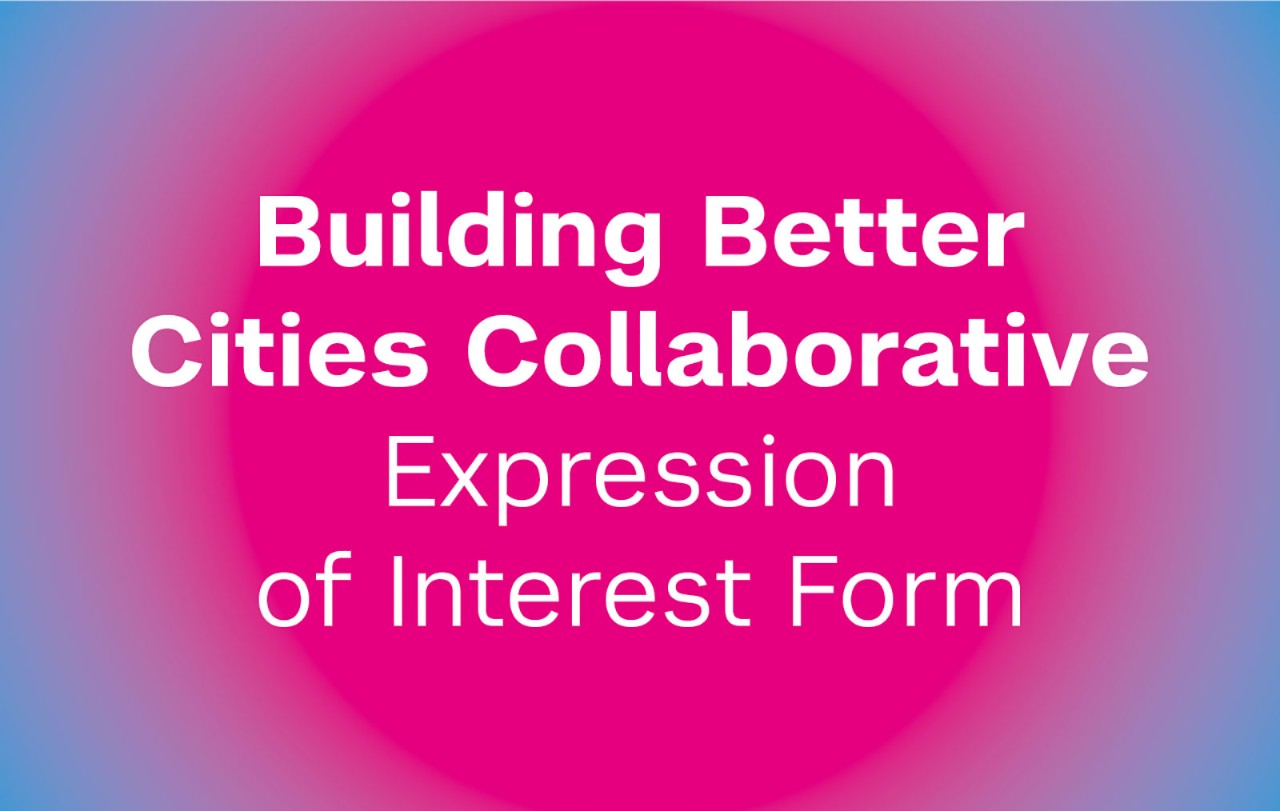 Building Better Cities Collaborative - Expression of Interest Form