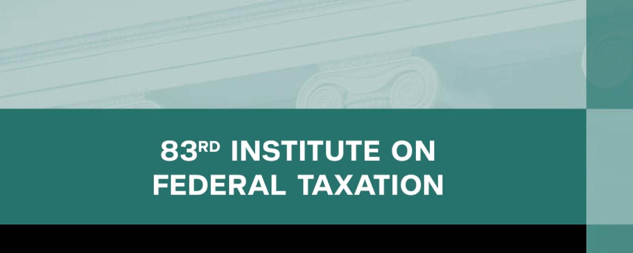 83rd Institute on Federal Taxation